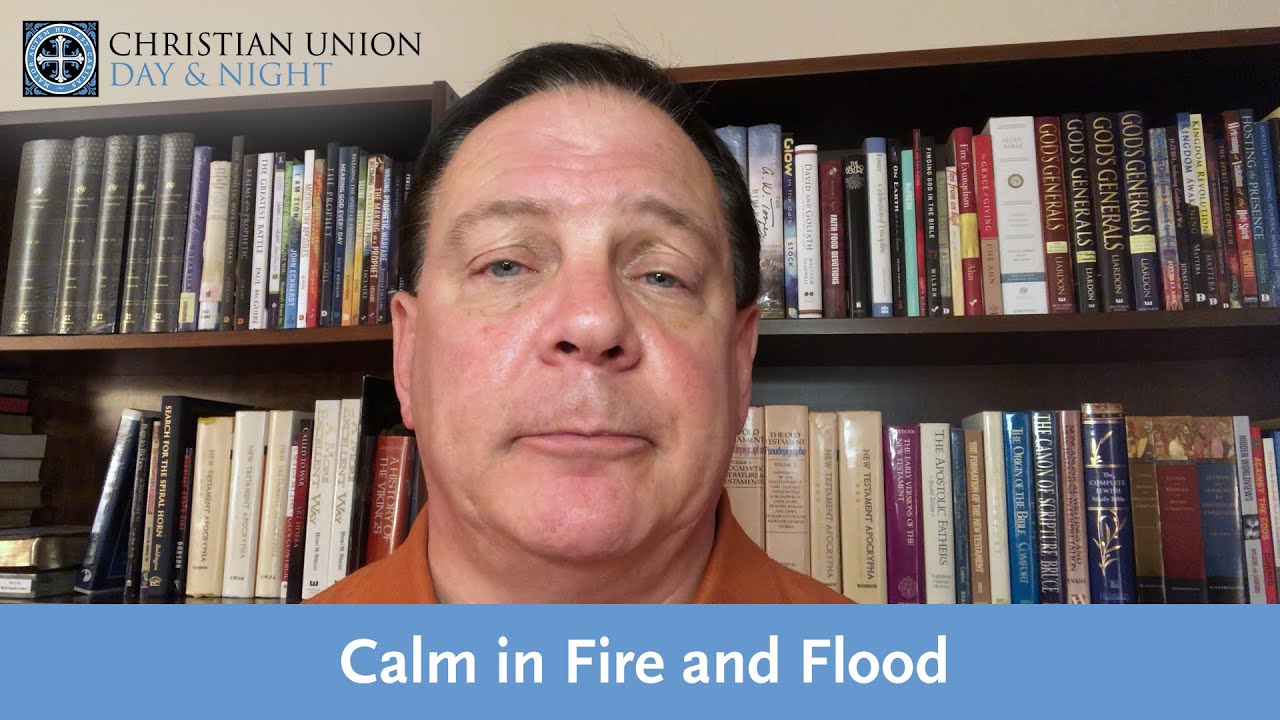 Calm in Fire and Flood