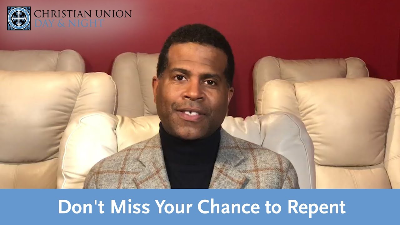 Don’t Miss Your Chance to Repent