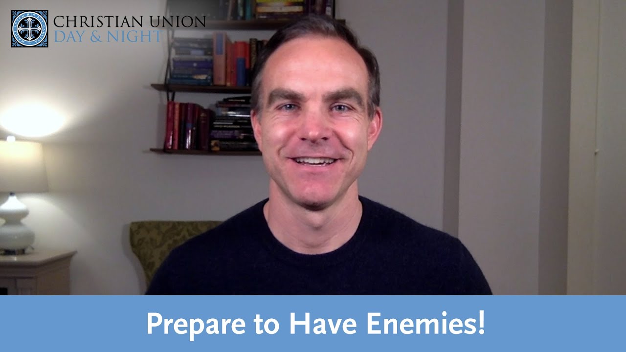 Jesus Says, "Prepare to Have Enemies!"